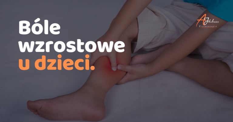 Bóle wzrostowe u dzieci.